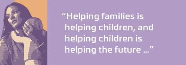 Helping families is helping children & helping children is helping the future