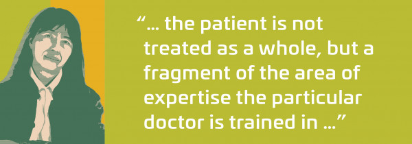 "the patient is not treated as a whole, but a fragment of the area of expertise